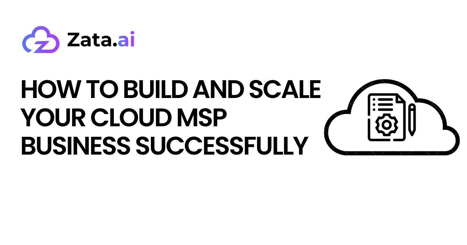 How to Build and Scale Your Cloud MSP Business Successfully