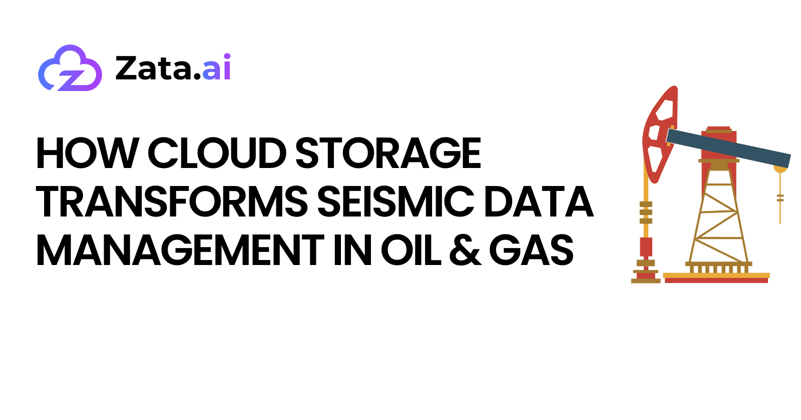 How Cloud Storage Transforms Seismic Data Management in Oil & Gas