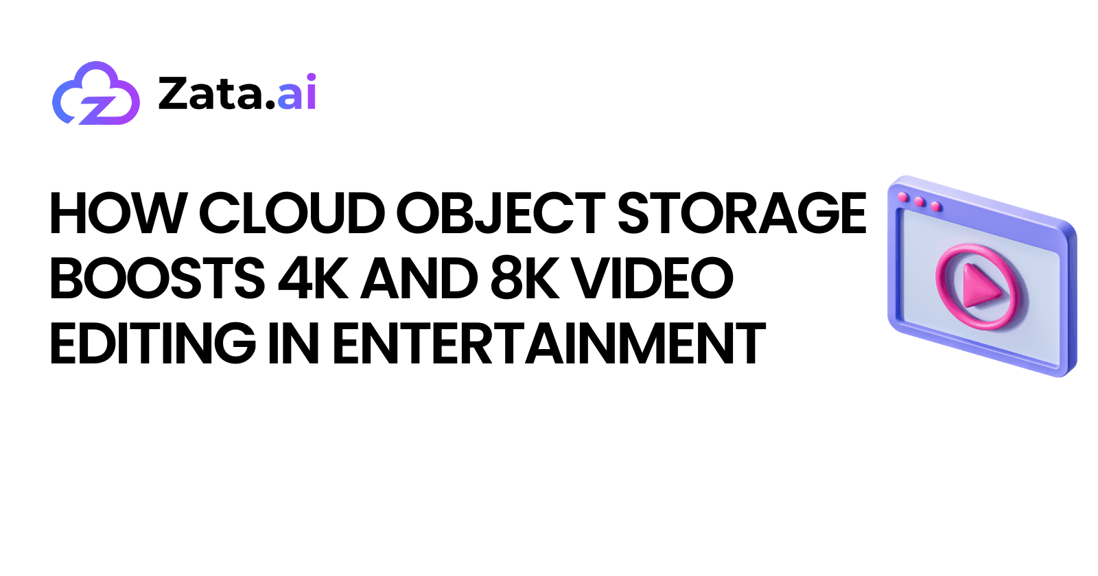 How Cloud Object Storage Boosts 4K and 8K Video Editing in Entertainment