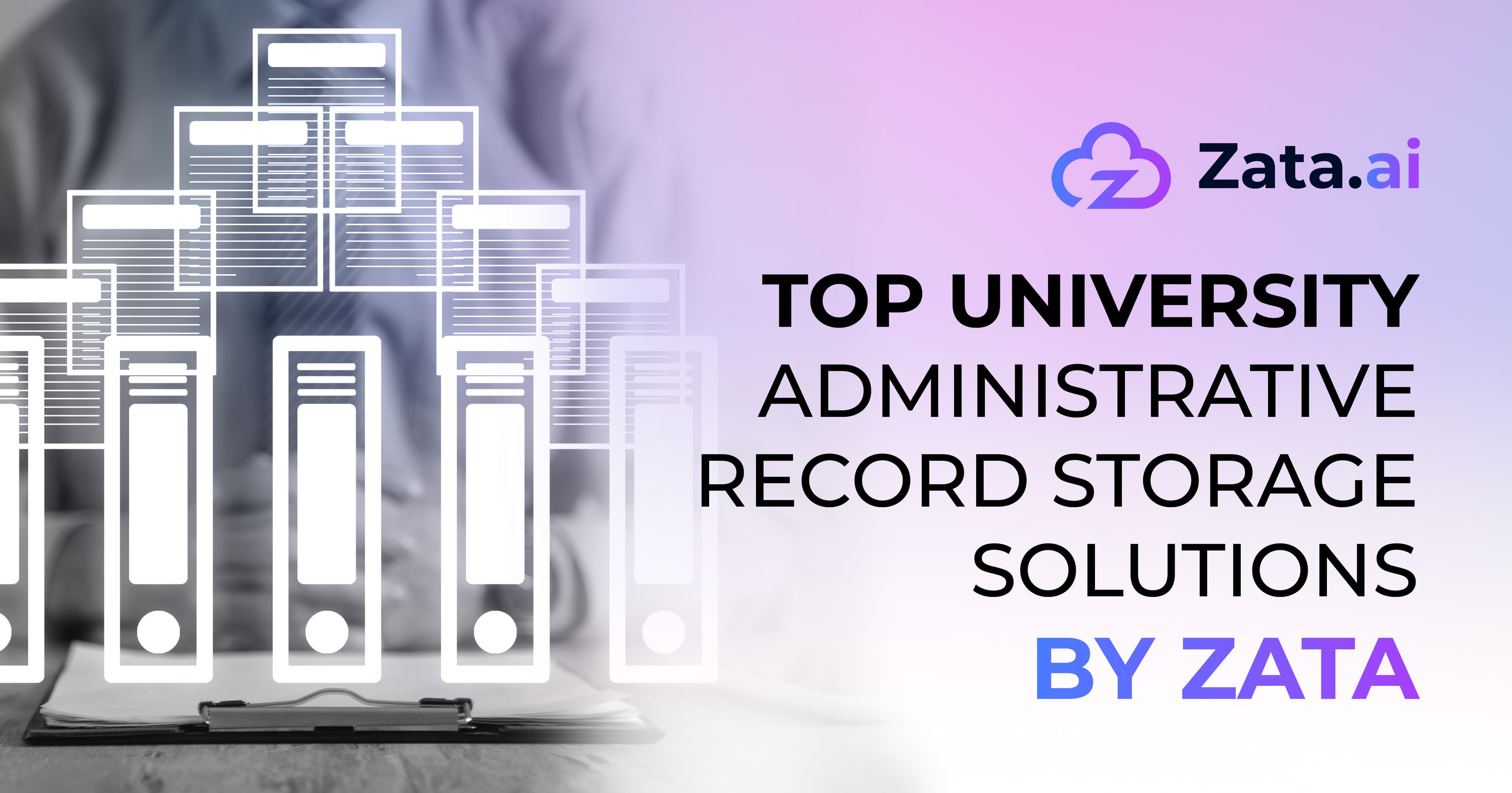 Top University Administrative Record Storage Solutions by ZATA