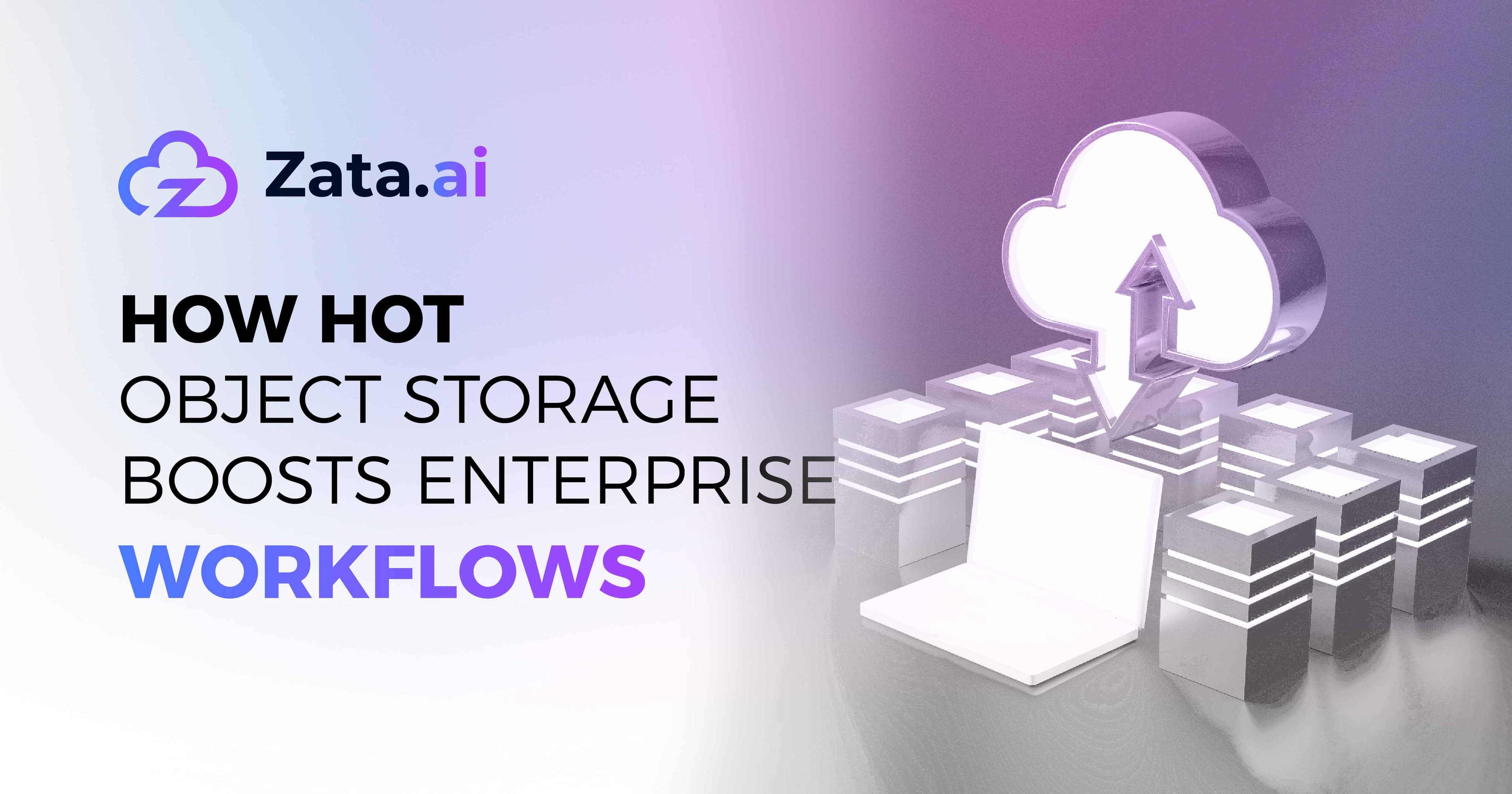 How Hot Object Storage Boosts Enterprise Workflows