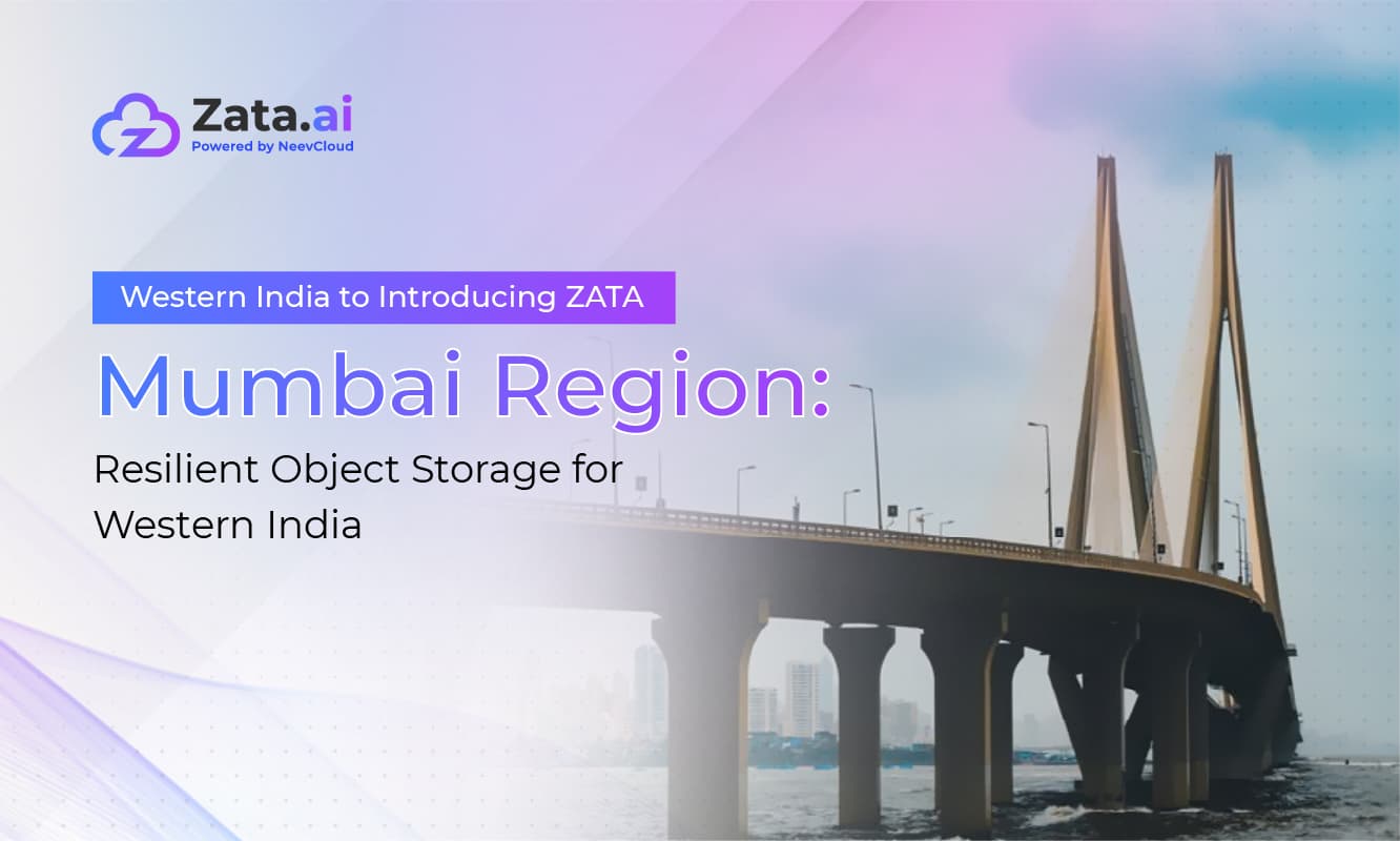 Introducing ZATA Mumbai Region: Resilient Object Storage for Western India